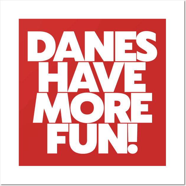 Danes Have More Fun! // Denmark Danish Pride Wall Art by darklordpug